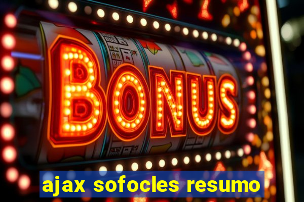 ajax sofocles resumo